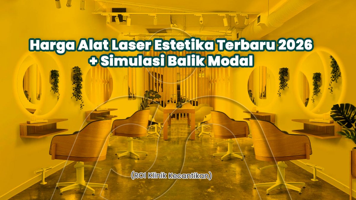 Harga Alat Laser Estetika Terbaru 2026 + Simulasi Balik Modal (ROI Klinik Kecantikan)